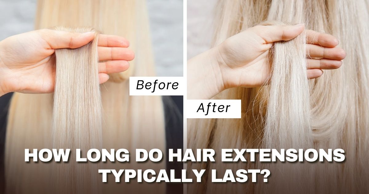 how long do hair extensions last