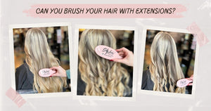 Can You Brush Your Hair with Extensions? - Salty Locks Luxury European Hair Extensions