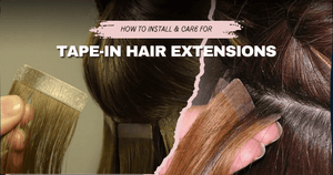 How to Install and Care for Tape-In Hair Extensions - Salty Locks Luxury European Hair Extensions