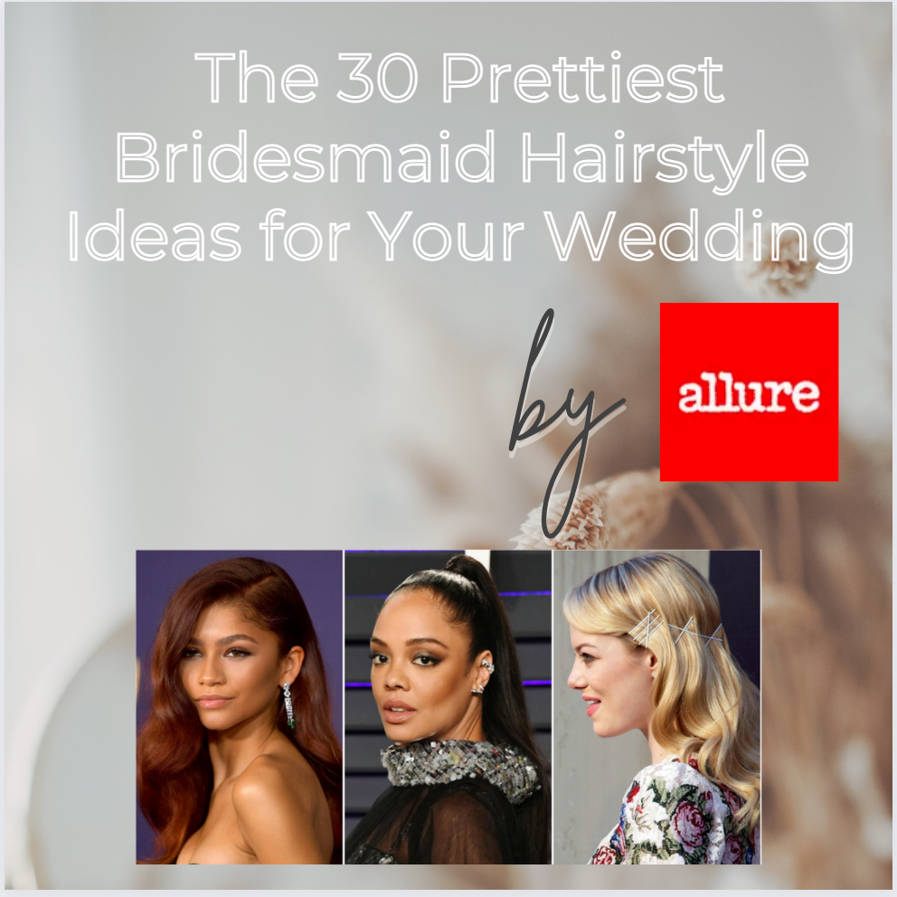 The 30 Prettiest Bridesmaid Hairstyles- By Allure