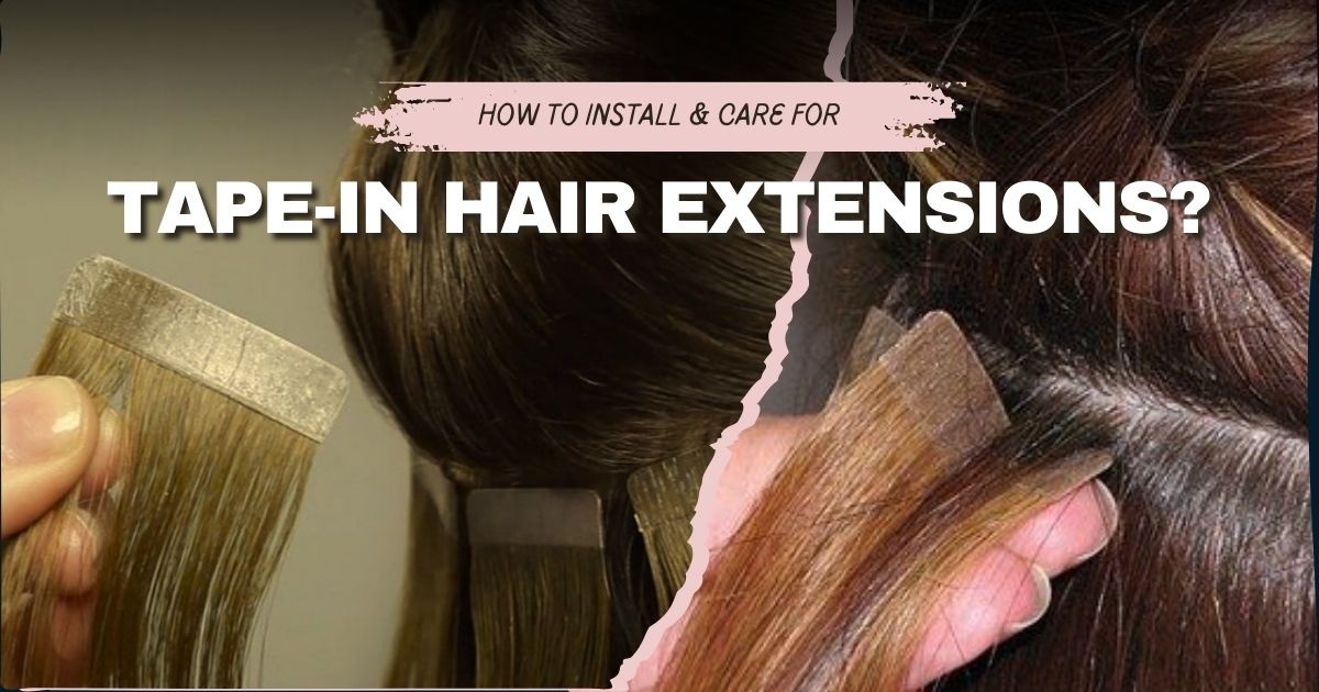 How to Install and Care for Tape-In Hair Extensions - Salty Locks Luxury European Hair Extensions